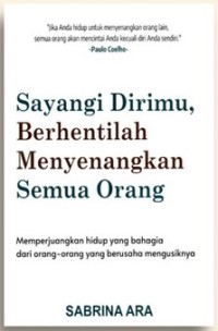 SAYANGI DIRIMU, BERHENTILAH MENYENANGKAN SEMUA ORANG