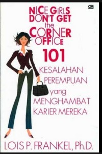 NICE GIRLS DON'T GET THE CORNER OFFICE - 101 KESALAHAN PEREMPUAN YANG MENGHAMBAT KARIER MEREKA