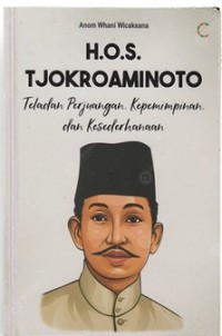 H.O.S TJOKROAMINOTO TELADAN PERJUANGAN KEPEMIMPPINAN DAN KESEDERHANAAN