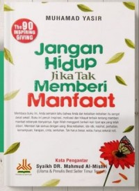 JANGAN HIDUP JIKA TAK MEMBERI MANFAAT