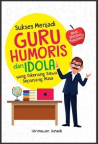 SUKSES MENJADI GURU HUMORIS DAN IDOLA YANG DIKENANG SISWA SEPANJANG MASA