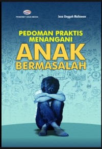 PEDOMAN PRAKTIS MENANGANI ANAK BERMASALAH