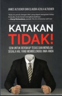 KATAKAN TIDAK! SENI UNTUK BERSIKAP TEGAS DAN MENOLAK SEGALA HAL YANG MEMBELENGGU JIWA ANDA