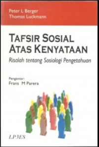 TAFSIR SOSIAL ATAS KENYATAAN: RISALAH TENTANG SOSIOLOGI PENGETAHUAN