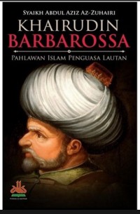 KHAIRUDIN BARBAROSSA : PAHLAWAN ISLAM PENGUASA LAUTAN