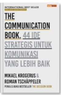 THE COMMUNICATION BOOK. 44 IDE STRATEGIS UNTUK KOMUNIKASI YANG LEBIH BAIK