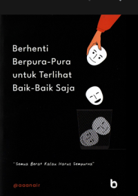 BERHENTI BERPURA-PURA UNTUK TERLIHAT BAIK-BAIK SAJA