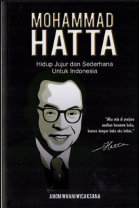 MOHAMMAD HATTA: HIDUP JUJUR DAN SEDERHANA UNTUK INDONESIA