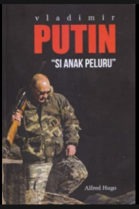 VLADIMIR PUTIN: SI ANAK PELURU