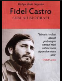 FIDEL CASTRO: SEBUAH BIOGRAFI