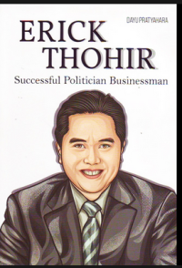 ERICK THOHIR: SUCCESSFUL POLITICIAN BUSINESSMAN