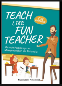 TEACH LIKE FUN TEACHER: METODE PEMBELAJARAN MENYENANGKAN ALA FINLANDIA