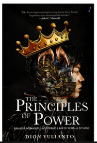 THE PRINCIPLES OF POWER: RAHASIA MEMANIPULASI ORANG LAIN DI SEGALA SITUASI