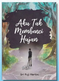 AKU TAK MEMBENCI HUJAN