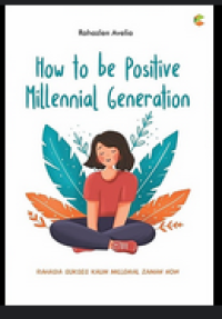 HOW TO BE POSITIVE MILLENIAL GENERATION