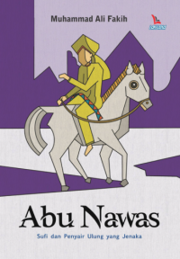 ABU NAWAS: SUFI DAN PENYAIR ULUNG YANG JENAKA