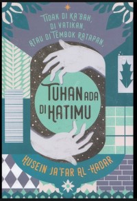 TAK DI KA'BAH, D VATIKAN, ATAU DI TEMBOK RATAPAN TUHAN ADA DI HATIMU